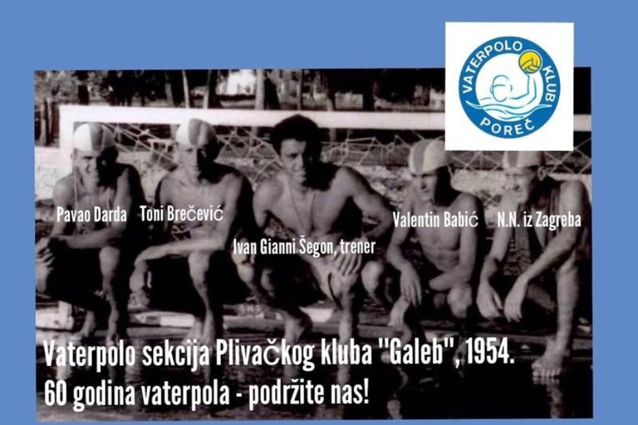 Foto tek osnovane Vaterpolo sekcije Plivačkog kluba "Galeb" Poreč (Gradsko kupalište, 1954.) s lijeva: Darda Pavao, Brečević Toni, trener Šegon Ivan Đani, Babić Valentin, NN iz Zagreba