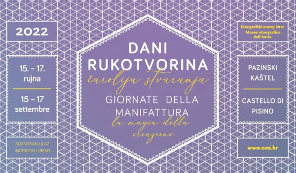 Dani rukotvorina 2022  - Čarolija stvaranja  u Etnografskom muzeju Istre od 15. do 17. rujna